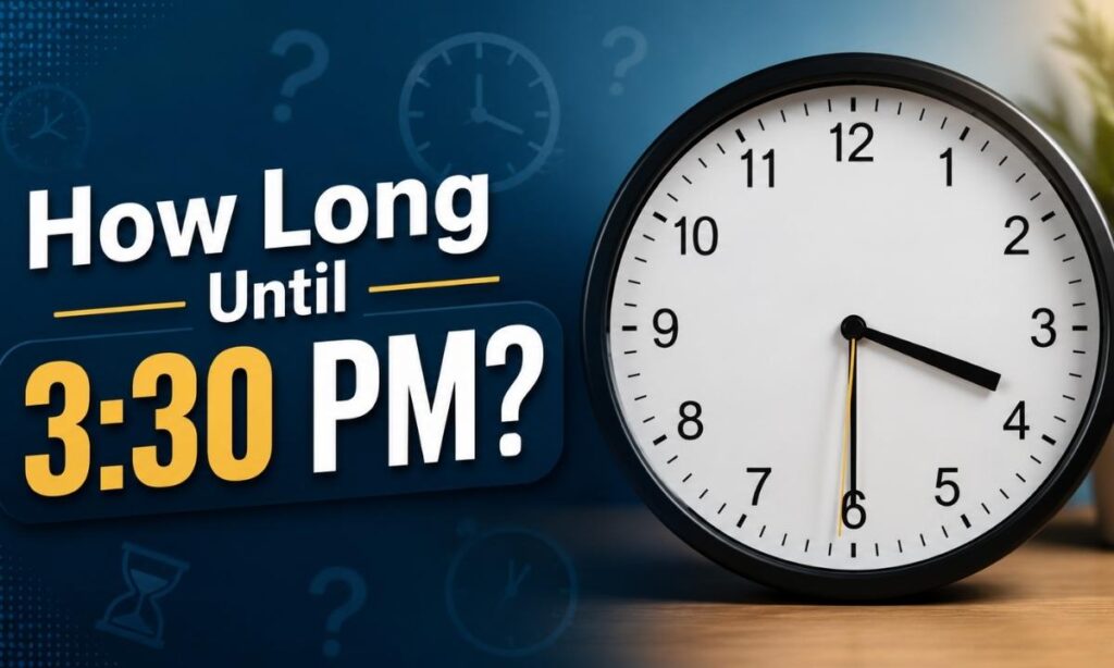 How Long Until 330 PM