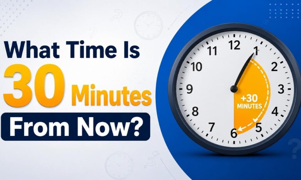 What Time Is 30 Minutes From Now