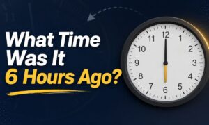 What Time Was It 6 Hours Ago